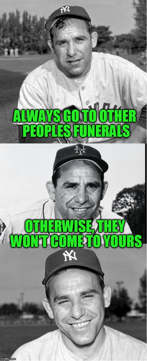 ALWAYS GO TO OTHER PEOPLES FUNERALS; OTHERWISE, THEY WON'T COME TO YOURS | made w/ Imgflip meme maker