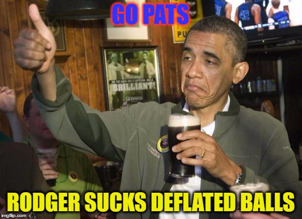 Obama beer | GO PATS; RODGER SUCKS DEFLATED BALLS | image tagged in obama beer | made w/ Imgflip meme maker
