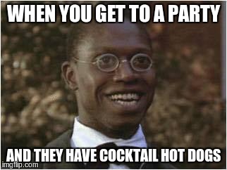 You know the ones... | WHEN YOU GET TO A PARTY; AND THEY HAVE COCKTAIL HOT DOGS | image tagged in memes,sausage,party,food | made w/ Imgflip meme maker