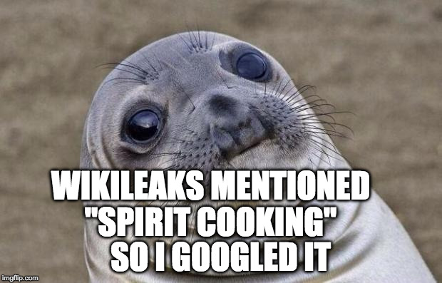 Just when the 2016 Election couldn't go any lower....WRONG. | WIKILEAKS MENTIONED "SPIRIT COOKING"; SO I GOOGLED IT | image tagged in awkward moment sealion,donald trump,hillary clinton,spirit cooking,bacon,wikileaks | made w/ Imgflip meme maker