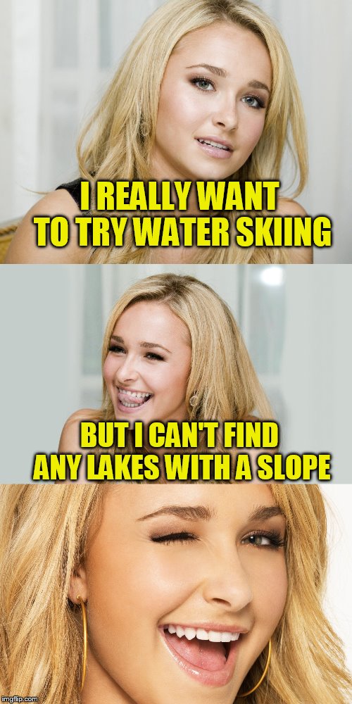 Hayden goes skiing | I REALLY WANT TO TRY WATER SKIING; BUT I CAN'T FIND ANY LAKES WITH A SLOPE | image tagged in hayden,blonde | made w/ Imgflip meme maker