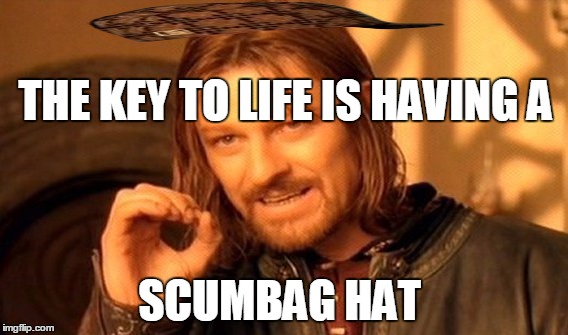 One Does Not Simply Meme | THE KEY TO LIFE IS HAVING A; SCUMBAG HAT | image tagged in memes,one does not simply,scumbag | made w/ Imgflip meme maker