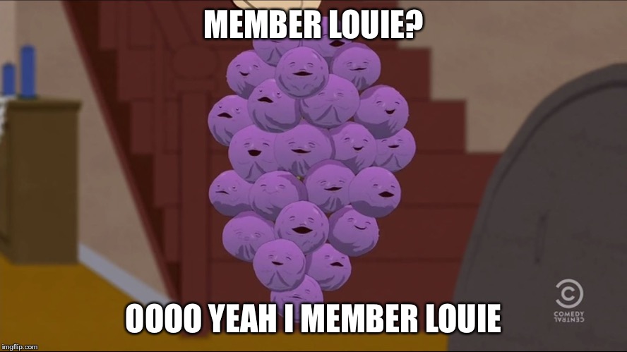 Member Berries Meme | MEMBER LOUIE? OOOO YEAH I MEMBER LOUIE | image tagged in memes,member berries | made w/ Imgflip meme maker