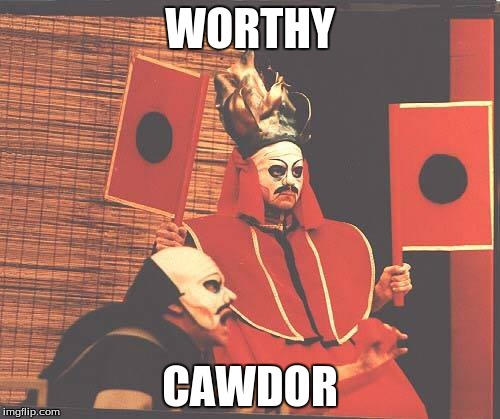 Worthy Cawdor | WORTHY; CAWDOR | image tagged in kings | made w/ Imgflip meme maker