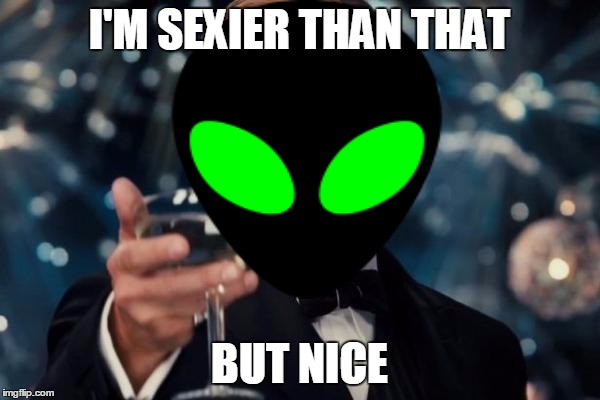 I'M SEXIER THAN THAT BUT NICE | made w/ Imgflip meme maker