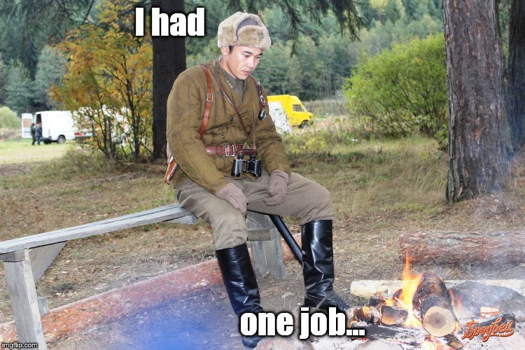 Corporal Chen Chang | I had one job... | image tagged in corporal chen chang | made w/ Imgflip meme maker