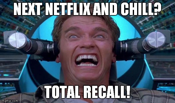 NEXT NETFLIX AND CHILL? TOTAL RECALL! | made w/ Imgflip meme maker