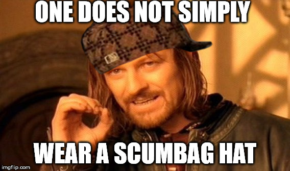 One Does Not Simply Meme | ONE DOES NOT SIMPLY WEAR A SCUMBAG HAT | image tagged in memes,one does not simply,scumbag | made w/ Imgflip meme maker