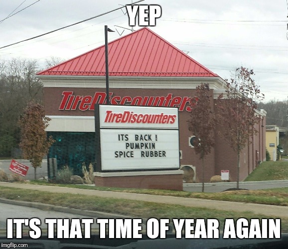 Fall means pumpkin spice everything  | YEP; IT'S THAT TIME OF YEAR AGAIN | image tagged in pumpkin spice | made w/ Imgflip meme maker