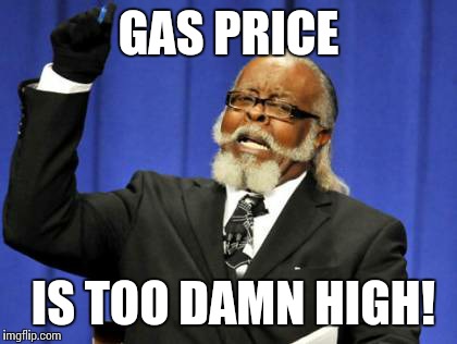 Too Damn High | GAS PRICE; IS TOO DAMN HIGH! | image tagged in memes,too damn high | made w/ Imgflip meme maker