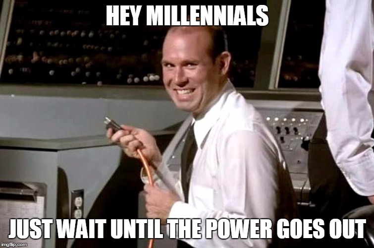 Pull the Plug Guy | HEY MILLENNIALS; JUST WAIT UNTIL THE POWER GOES OUT | image tagged in pull the plug guy | made w/ Imgflip meme maker