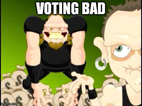 VOTING BAD | made w/ Imgflip meme maker