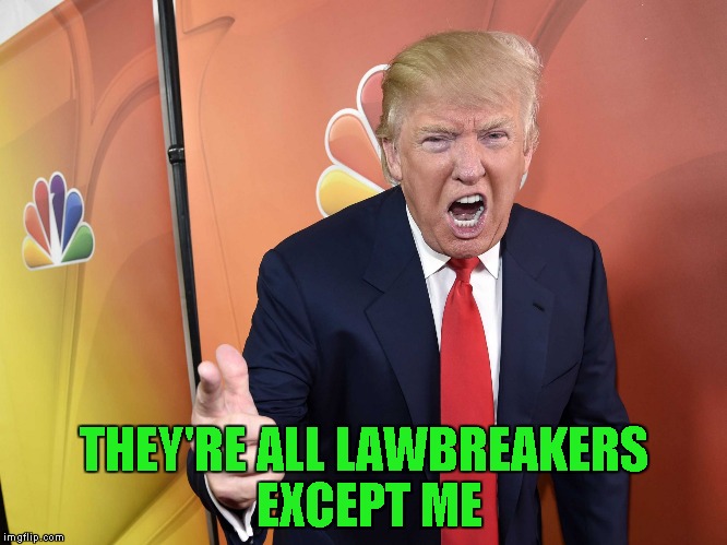 THEY'RE ALL LAWBREAKERS EXCEPT ME | made w/ Imgflip meme maker