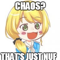 CHAOS? THAT'S JUST NUF | made w/ Imgflip meme maker