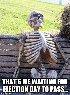 Waiting Skeleton | THAT'S ME WAITING FOR ELECTION DAY TO PASS... | image tagged in memes,waiting skeleton,election 2016,election,election day | made w/ Imgflip meme maker