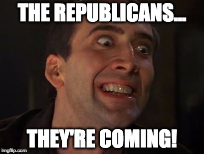 Nick Cage Tells the Future | THE REPUBLICANS... THEY'RE COMING! | image tagged in crazy nick cage,politics,funny meme,funny memes,funny,president 2016 | made w/ Imgflip meme maker