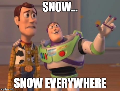Norway right now! | SNOW... SNOW EVERYWHERE | image tagged in memes,x x everywhere,snow,norway | made w/ Imgflip meme maker