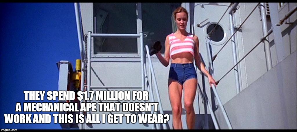 Forget the island - I'm staying aboard with her  | THEY SPEND $1.7 MILLION FOR A MECHANICAL APE THAT DOESN'T WORK AND THIS IS ALL I GET TO WEAR? | image tagged in jessica lange,king kong | made w/ Imgflip meme maker