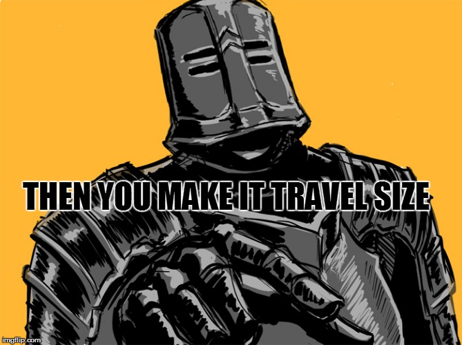 THEN YOU MAKE IT TRAVEL SIZE | made w/ Imgflip meme maker