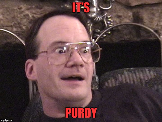 cornette face | IT'S PURDY | image tagged in cornette face | made w/ Imgflip meme maker