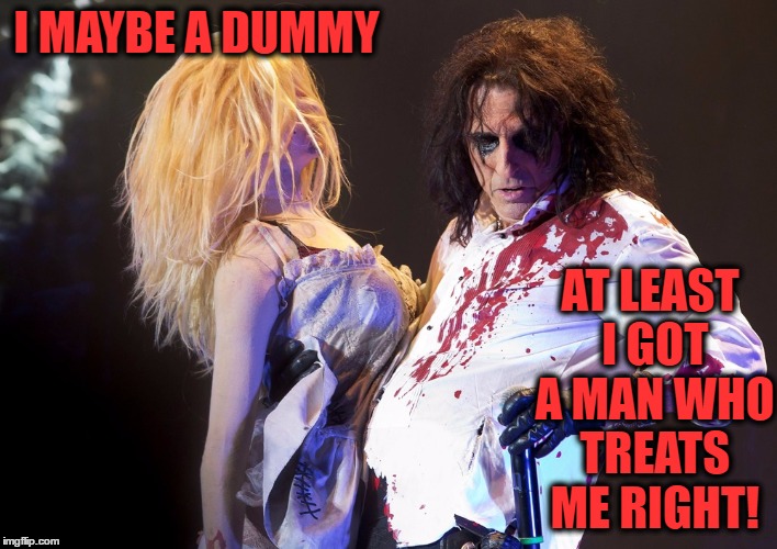 only woman bleed | I MAYBE A DUMMY; AT LEAST I GOT A MAN WHO TREATS ME RIGHT! | image tagged in music | made w/ Imgflip meme maker