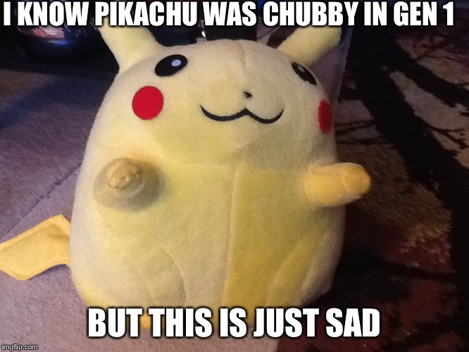 I KNOW PIKACHU WAS CHUBBY IN GEN 1; BUT THIS IS JUST SAD | image tagged in mcdonaldchu | made w/ Imgflip meme maker