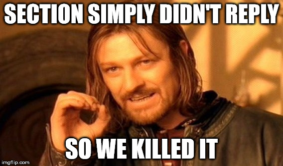 One Does Not Simply Meme | SECTION SIMPLY DIDN'T REPLY SO WE KILLED IT | image tagged in memes,one does not simply | made w/ Imgflip meme maker