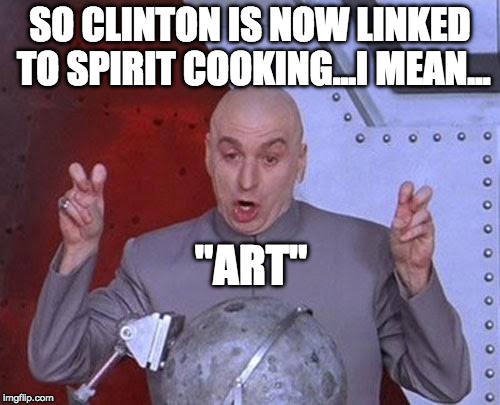 Had Trump or Stein or Johnson been linked to actual Satanism, you know the media would have gone crazy. | SO CLINTON IS NOW LINKED TO SPIRIT COOKING...I MEAN... "ART" | image tagged in dr evil laser,spirit cooking,bacon,hillary clinton,donald trump,bernie sanders | made w/ Imgflip meme maker