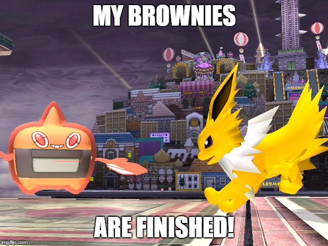 Brownies are done! | MY BROWNIES; ARE FINISHED! | image tagged in super smash bros,jolteon,pokemon | made w/ Imgflip meme maker