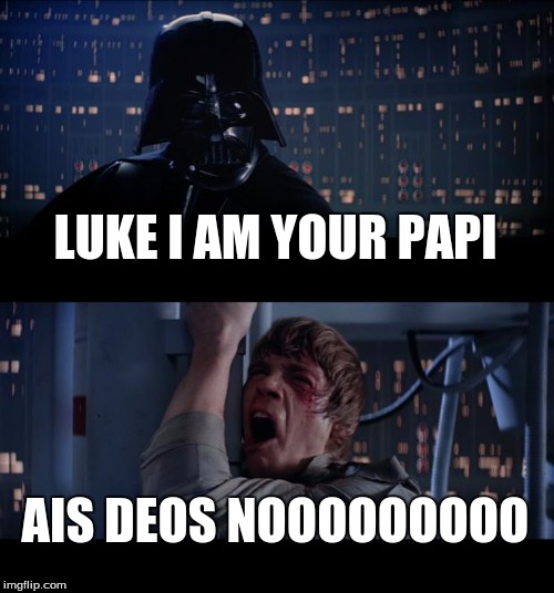 Star Wars No | LUKE I AM YOUR PAPI; AIS DEOS NOOOOOOOOO | image tagged in memes,star wars no | made w/ Imgflip meme maker