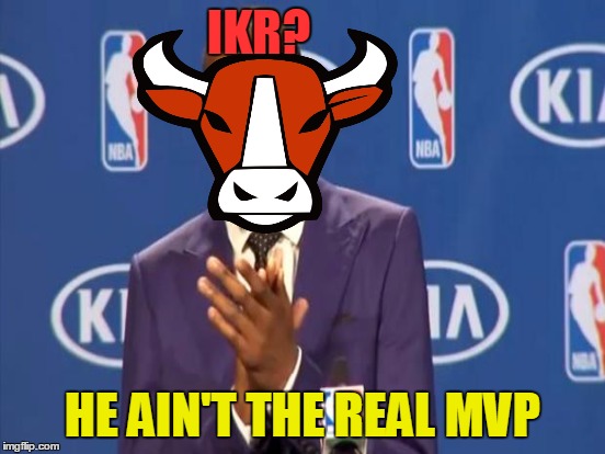 IKR? HE AIN'T THE REAL MVP | made w/ Imgflip meme maker