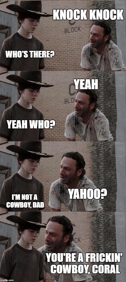 Rick and Carl Long | KNOCK KNOCK; WHO'S THERE? YEAH; YEAH WHO? YAHOO? I'M NOT A COWBOY, DAD; YOU'RE A FRICKIN' COWBOY, CORAL | image tagged in memes,rick and carl long | made w/ Imgflip meme maker