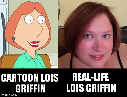 Seems legit | REAL-LIFE LOIS GRIFFIN; CARTOON LOIS GRIFFIN | image tagged in family guy,lois griffin,cartoon vs real life | made w/ Imgflip meme maker