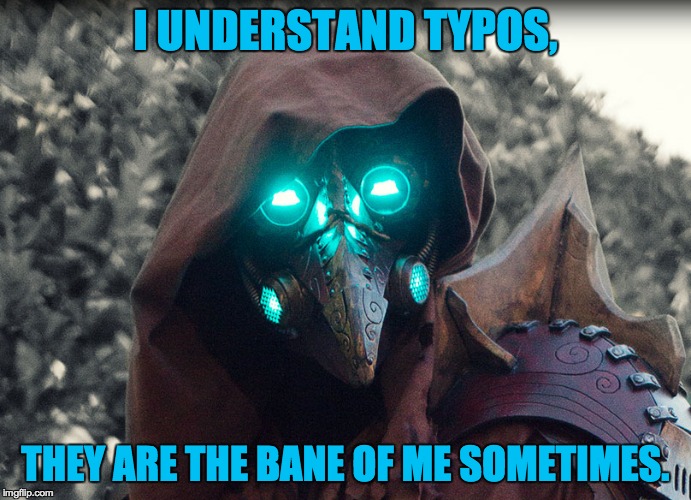 Steampunk_Doctor | I UNDERSTAND TYPOS, THEY ARE THE BANE OF ME SOMETIMES. | image tagged in steampunk_doctor | made w/ Imgflip meme maker