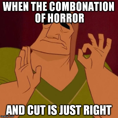 WHEN THE COMBONATION OF HORROR AND CUT IS JUST RIGHT | made w/ Imgflip meme maker