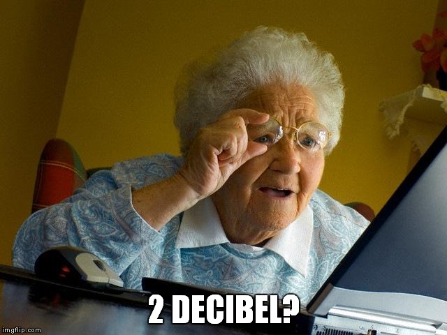 Grandma Finds The Internet | 2 DECIBEL? | image tagged in memes,grandma finds the internet | made w/ Imgflip meme maker