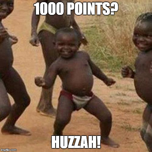 Third World Success Kid | 1000 POINTS? HUZZAH! | image tagged in memes,third world success kid | made w/ Imgflip meme maker