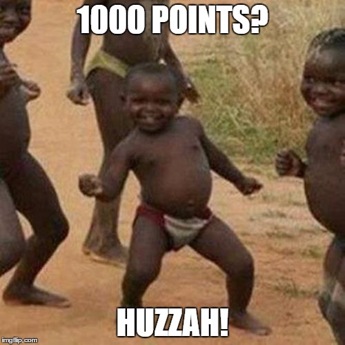 Third World Success Kid Meme | 1000 POINTS? HUZZAH! | image tagged in memes,third world success kid | made w/ Imgflip meme maker