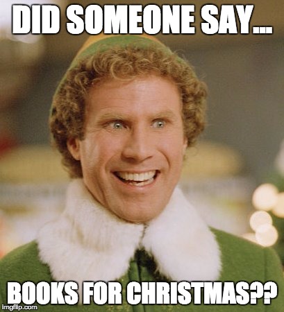 Buddy The Elf | DID SOMEONE SAY... BOOKS FOR CHRISTMAS?? | image tagged in memes,buddy the elf | made w/ Imgflip meme maker