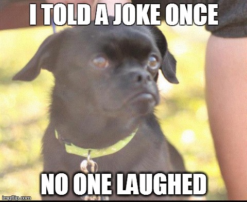 I TOLD A JOKE ONCE NO ONE LAUGHED | made w/ Imgflip meme maker