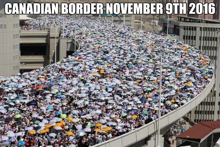 CANADIAN BORDER NOVEMBER 9TH 2016 | made w/ Imgflip meme maker