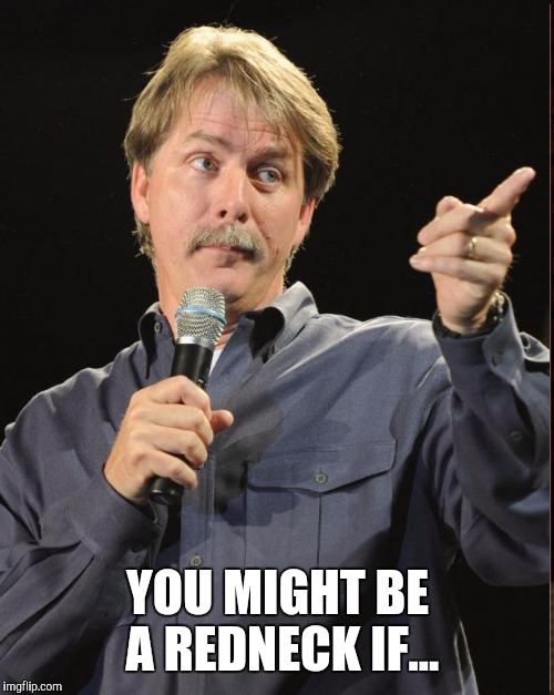 YOU MIGHT BE A REDNECK IF... | made w/ Imgflip meme maker