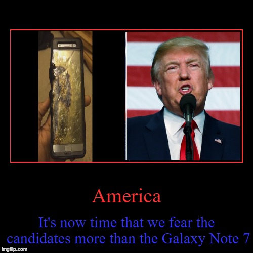 Donald Trump vs Galaxy Note 7 | image tagged in funny,demotivationals,samsung galaxy note 7,donald trump,america | made w/ Imgflip demotivational maker