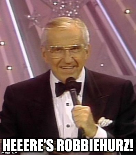 HEEERE'S ROBBIEHURZ! | made w/ Imgflip meme maker