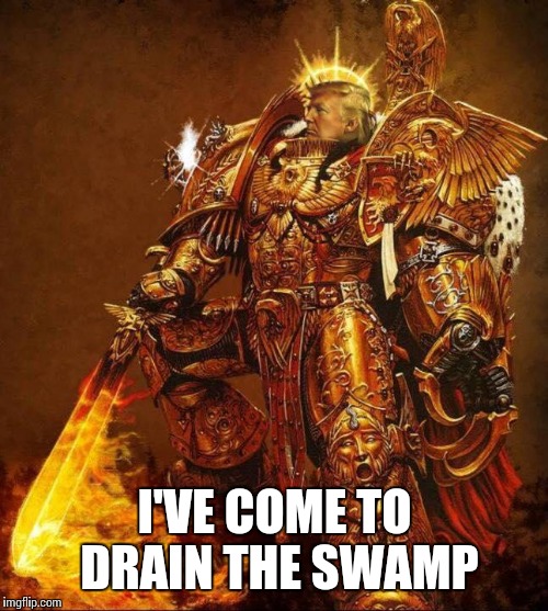 I'VE COME TO DRAIN THE SWAMP | made w/ Imgflip meme maker