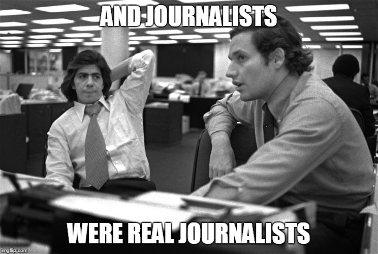 AND JOURNALISTS WERE REAL JOURNALISTS | made w/ Imgflip meme maker