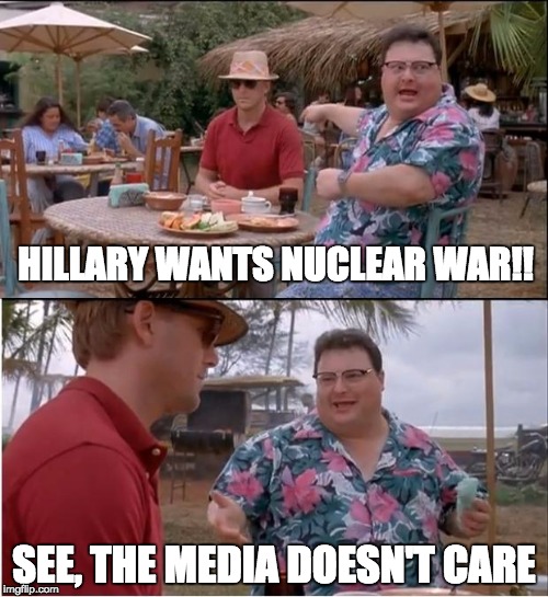 See Nobody Cares Meme | HILLARY WANTS NUCLEAR WAR!! SEE, THE MEDIA DOESN'T CARE | image tagged in memes,see nobody cares,hillary for prison,biased media,demotivationals,scumbag | made w/ Imgflip meme maker