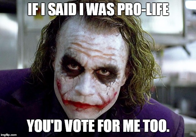 IF I SAID I WAS PRO-LIFE; YOU'D VOTE FOR ME TOO. | image tagged in donald trump,pro-life,election 2016,trump,abortion | made w/ Imgflip meme maker