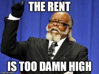 Why haven't I moved out of my parents' house and found my own  apartment?  Simple. | THE RENT; IS TOO DAMN HIGH | image tagged in memes,too damn high | made w/ Imgflip meme maker