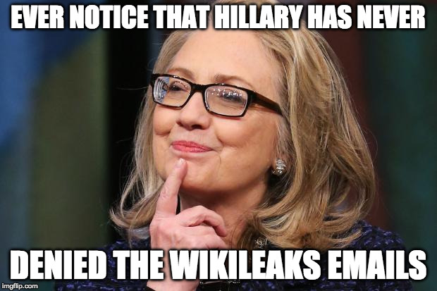 But...But....Trump is mean :( | EVER NOTICE THAT HILLARY HAS NEVER; DENIED THE WIKILEAKS EMAILS | image tagged in hillary clinton,donald trump,bernie sanders,college liberal,wikileaks,bacon | made w/ Imgflip meme maker